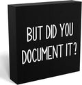 mmiishe But Did You Document It Wooden Box Sign Decorative Funny Office Wood Box Sign Home Office Decor Rustic Farmhouse Square Desk Decor Sign for Shelf 6 x 6 Inches black.