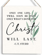 Christian Wall Art Only One Life Twill Soon Be Past Only What's Done For Christ Will Last Wooden Hanging Sign Religious Bible Verse Wall Art Home Office Bedroom Living Room Decor 8 x 10 Inches