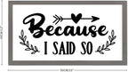 Encouragement Quote Wood Framed Sign with Scripture Verses Because I Said So Gray Frame Wooden Plaque Birthday Housewarming Gift for Bedroom Cafe Bar Farmhouse Porch Cottage Wall Decor 12x22in