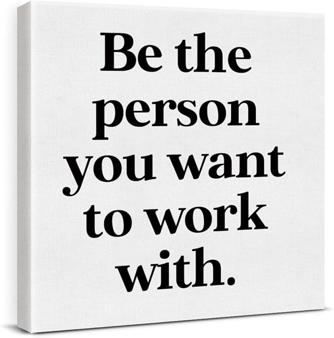 Be The Person You Want to Work With Inspirational Office Wall Decor, Teamwork Motivational Quotes Canvas Painting Wall Art for Home Office Workplace, Framed Posters Art Work Gift, 8 x 8 Inches