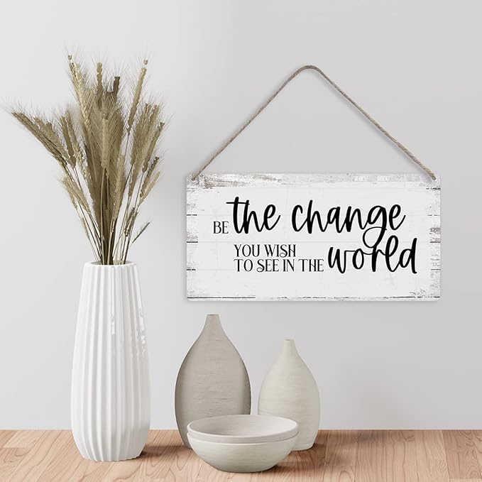 Be the Change You Wish to See in the World Sayings Positive Home Wall Decor Wooden Signs Rustic Hanging Wall Plaque Home Sign