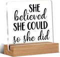 Inspirational Motivational Gifts for Women, She Believed She Could Clear Desk Decorative Sign Acrylic Sign With Wooden Stand for Office Desk Table Shelf