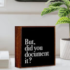 But Did You Document it Sign, Black Room Decor, Inspirational Office Decor Sign Rustic Wood Plaque Box Signs Gifts for Coworkers Boss for Home Office Bedroom Desk Shelf Table Decoration