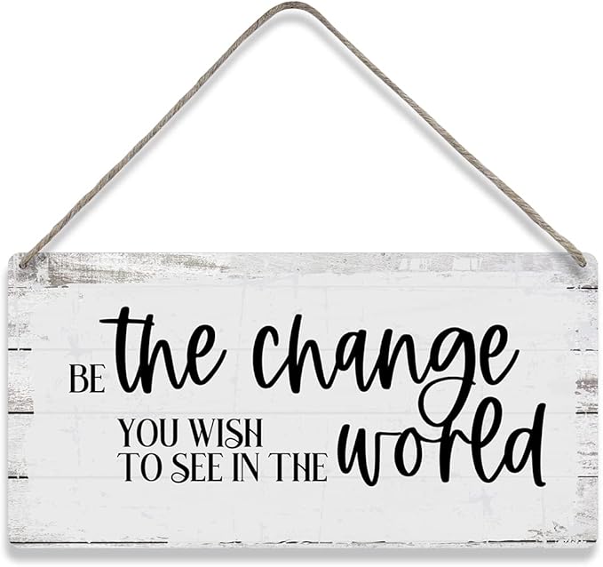 Be the Change You Wish to See in the World Sayings Positive Home Wall Decor Wooden Signs Rustic Hanging Wall Plaque Home Sign