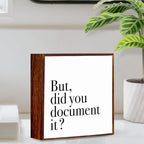 But Did You Document It Office Decor Sign Wooden Box, Funny Office Decor Wood Plaque Box Sign Gift for Coworkers Boss Friend Office Decorations for Work Desk Accessorie