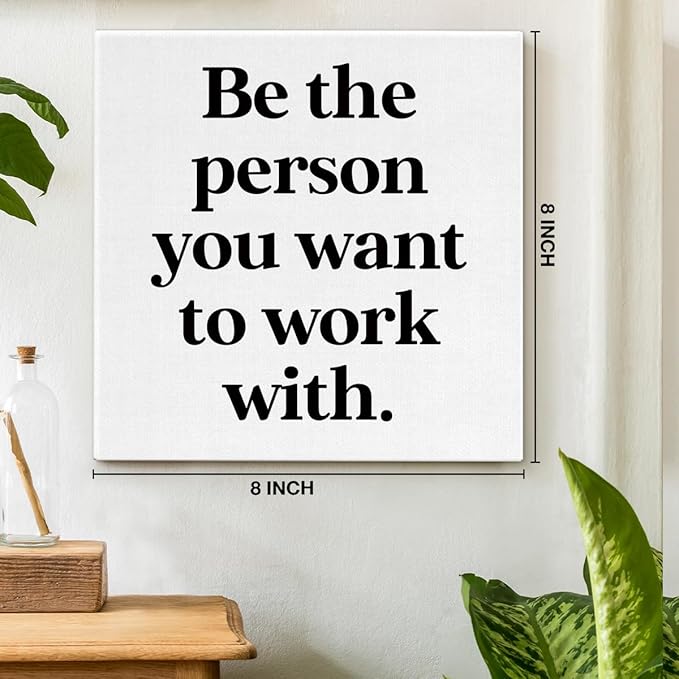 Be The Person You Want to Work With Inspirational Office Wall Decor, Teamwork Motivational Quotes Canvas Painting Wall Art for Home Office Workplace, Framed Posters Art Work Gift, 8 x 8 Inches