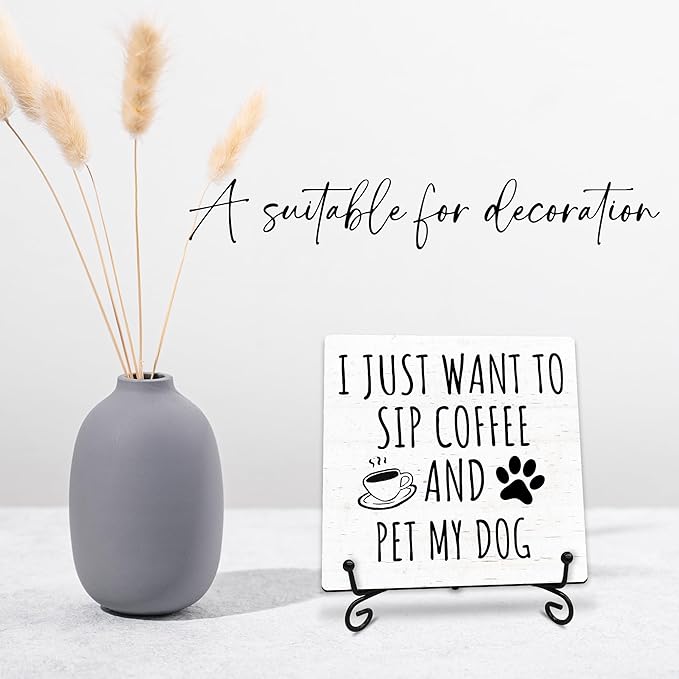 I Just Want to Sip Coffee and Pet My Dog Wooden Sign - 5" Funny Wooden Plaque With Metal Support - Rustic Tabletop Home Kitchen Office Cafe Coffee Bar Decor - Gifts For Family & Friends - A09