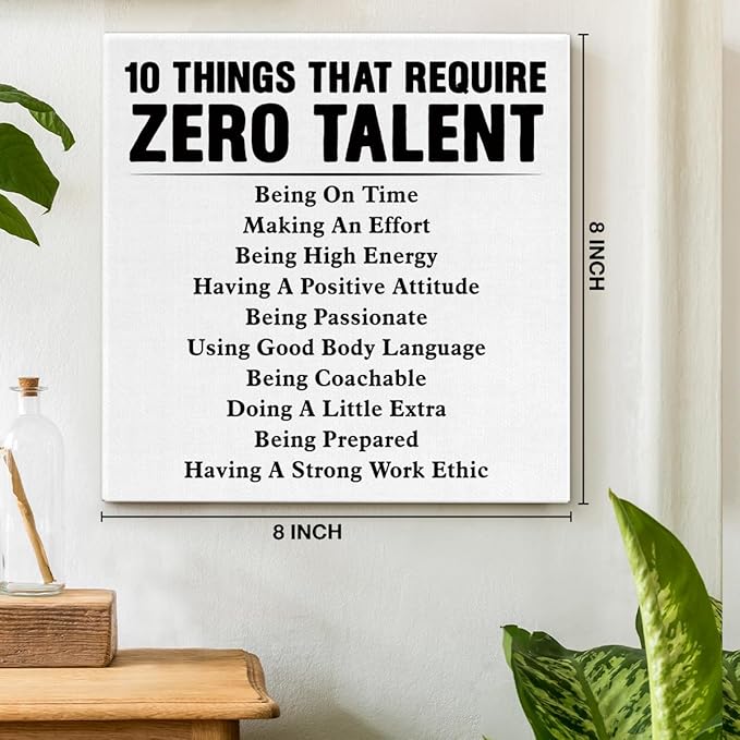 Motivational Wall Art, Inspirational Quote Wall Decor Leadership Gifts for Home Office Gym Classroom, 10 Things That Require Zero Talent Canvas Painting Artwork Posters (8 X 8 Inches, Framed)