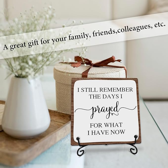 I Still Remember the Days I Prayed for What I Have Now Wooden Sign - 5" Christian Wooden Plaque With Metal Support - Rustic Tabletop Home, Office Decor - Housewarming Gifts For Family & Friends - A08