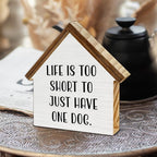 Gifts for Dog Lovers, Life is Too Short to Just Have One Dog, Rustic House Shaped Wooden Block Sign, Pet Home Decor for Desk Table Shelf