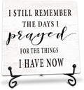 I Still Remember the Days I Prayed for What I Have Now Wooden Sign - 5" Christian Wooden Plaque With Metal Support - Rustic Tabletop Home, Office Decor - Housewarming Gifts For Family & Friends（White）