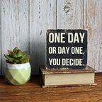 ARTGIFTHOU Farmhouse Distressed Wood Box Sign Vintage Signs Decor for Home Wall/Tabletop/Shelf/Office Decoration Art, One Day Or Day One, You Decide